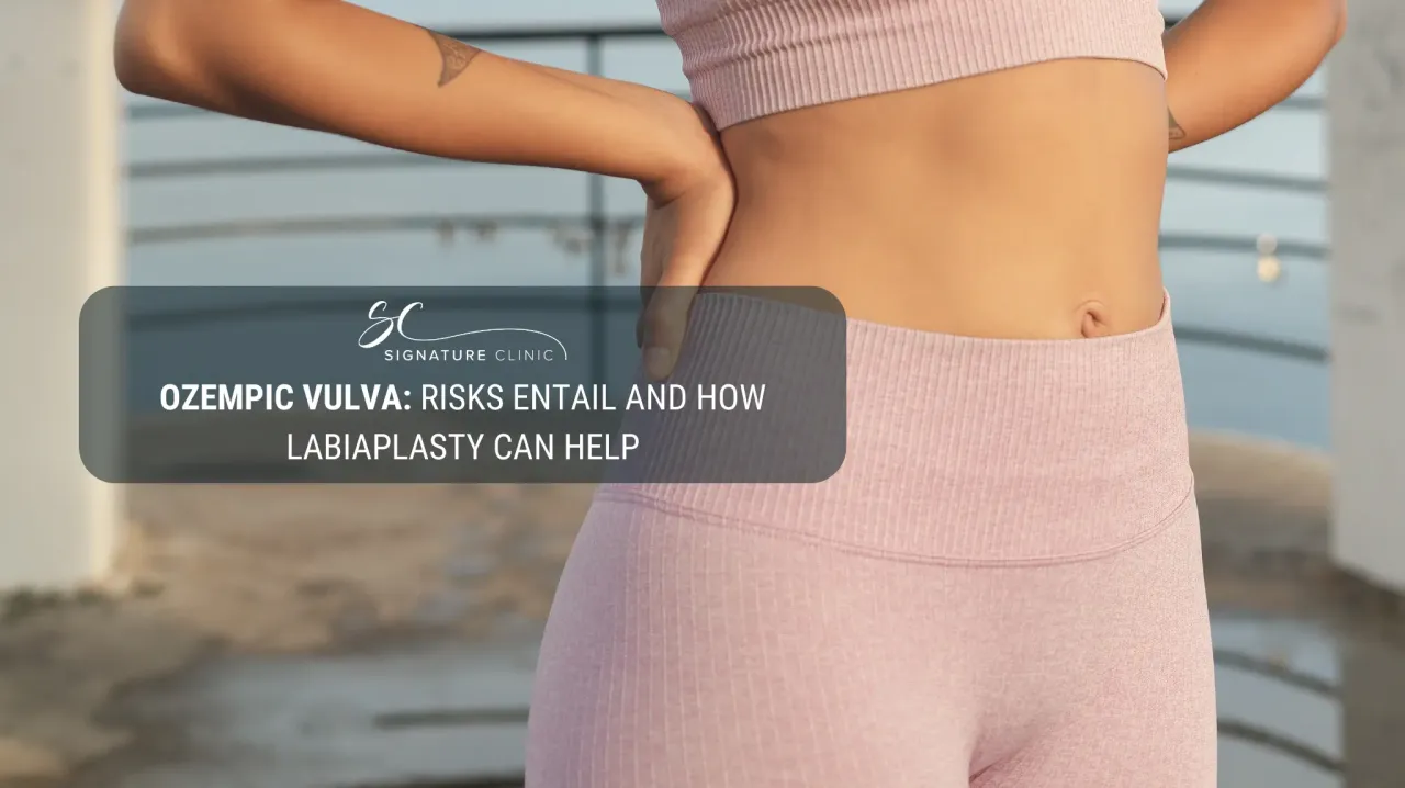 Ozempic Vulva: What the Risks Entail and How Labiaplasty Can Help Regain Confidence
