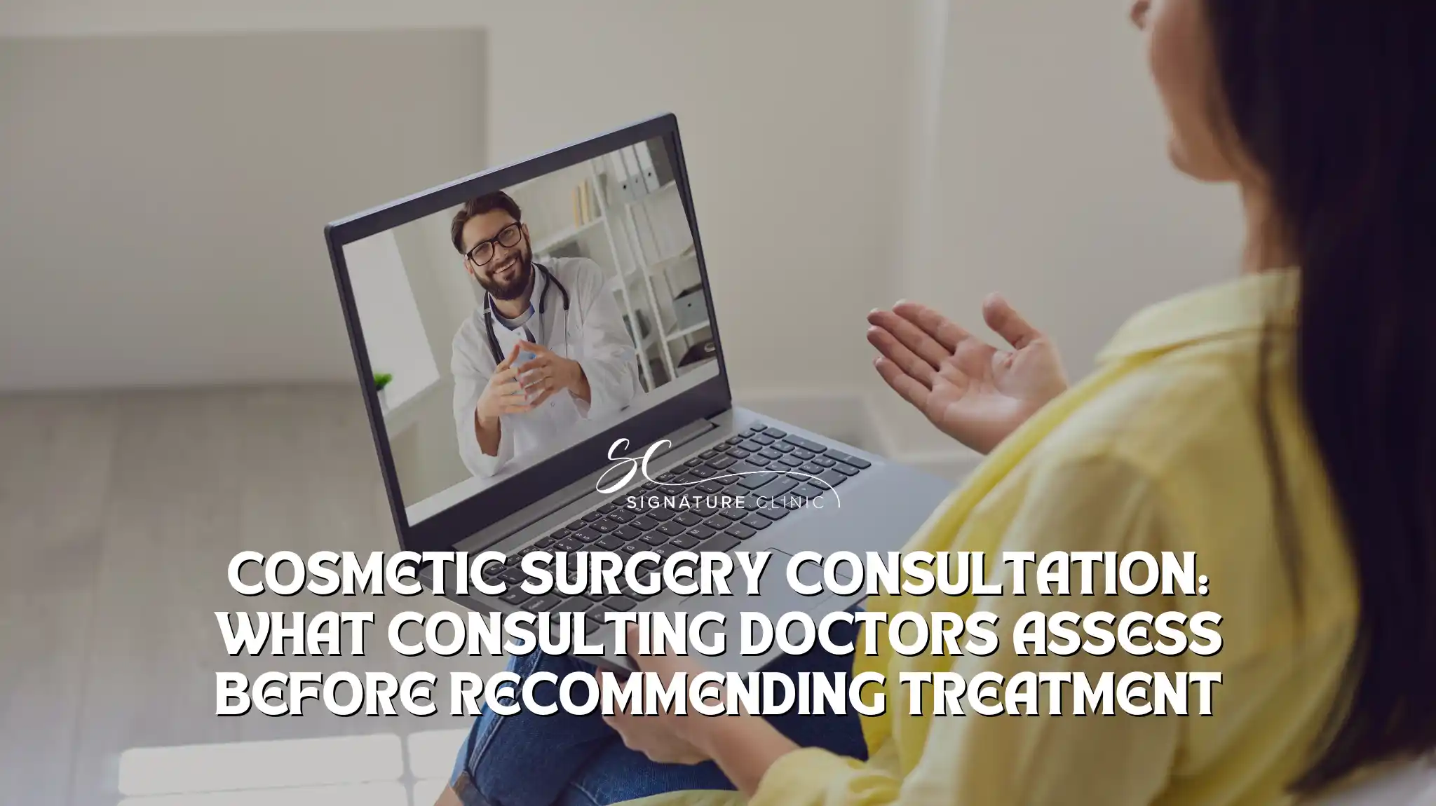 Cosmetic Surgery Consultation: What Consulting Doctors Assess Before Recommending Treatment